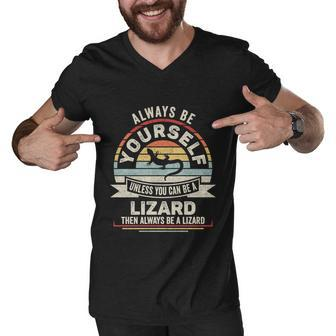 Retro Always Be Yourself Unless You Can Be A Lizard Lover Gift Men V-Neck Tshirt - Monsterry CA