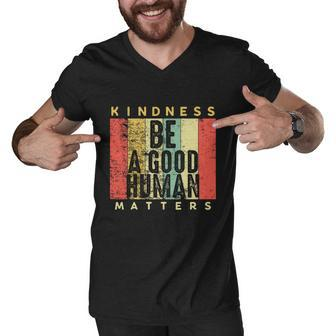 Retro Vintage Be A Good Human Kindness Matters Giftbe Kind Gift Cool Gift Men V-Neck Tshirt - Monsterry DE