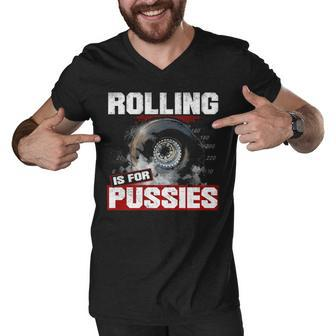 Rolling Is For Men V-Neck Tshirt - Seseable