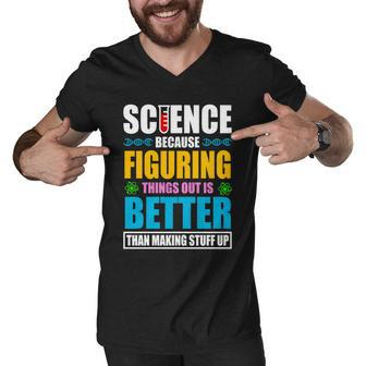 Science Because Figuring Things Out Is Better Funny Men V-Neck Tshirt - Monsterry