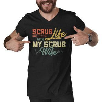 Scrub Life With My Scrub Wife Nurse Husband T Shir Men V-Neck Tshirt - Thegiftio UK