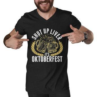 Shut Up Liver Its Oktoberfest Men V-Neck Tshirt - Monsterry AU