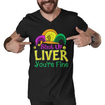 Shut Up Liver Youre Fine Funny Mardi Gras Parade Outfit Men V-Neck Tshirt - Thegiftio UK