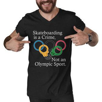 Skateboarding Is A Crime Not An Olympic Sport Tshirt Men V-Neck Tshirt - Monsterry AU