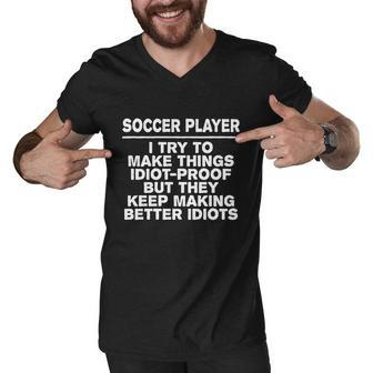 Soccer Player Try To Make Things Idiotgiftproof Coworker Funny Gift Men V-Neck Tshirt - Thegiftio UK