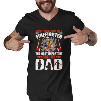 Some People Call Me A Firefighter The Most Important Call Me Dad Men V-Neck Tshirt - Monsterry UK