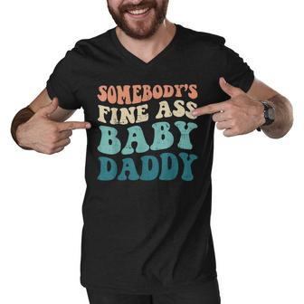 Somebodys Fine Ass Baby Daddy Funny Saying Dad Birthday Men V-Neck Tshirt - Seseable