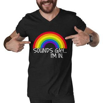 Sounds Gay Im In Funny Lgbt Tshirt Men V-Neck Tshirt - Monsterry DE