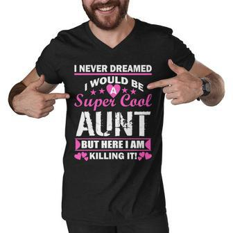Super Cool Aunt Kiling It Tshirt Men V-Neck Tshirt - Monsterry UK
