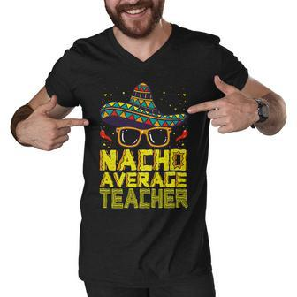 Teacher Cinco De Mayo Nacho Average Teacher Sombrero Men V-Neck Tshirt - Seseable