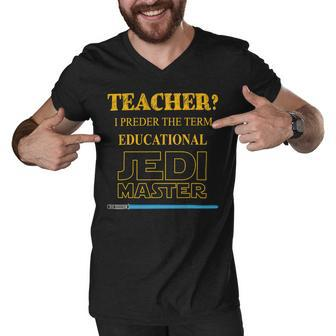 Teacher I Prefer The Term Educational Jedimaster Men V-Neck Tshirt - Seseable