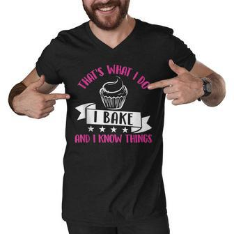 Thats What I Do I Bake And Know Things Funny Baker Gift Men V-Neck Tshirt - Thegiftio UK