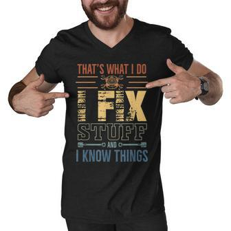 Thats What I Do I Fix Stuff And I Know Things Funny Saying Men V-Neck Tshirt - Thegiftio UK