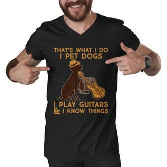 Thats What I Do I Pet Dogs I Play Guitars And I Know Things Music T-Shirt Men V-Neck Tshirt - Thegiftio UK