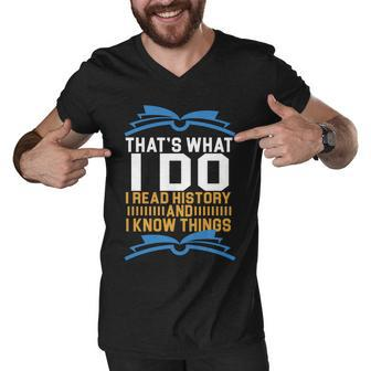 Thats What I Do I Read History And I Know Things Graphic Design Printed Casual Daily Basic Men V-Neck Tshirt - Thegiftio UK