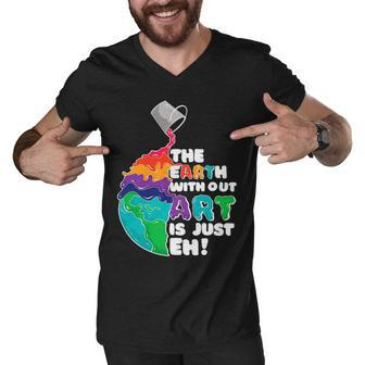 The Earth Without Art Is Just Eh Color Planet Funny Teacher Men V-Neck Tshirt - Seseable