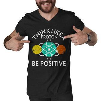 Think Like A Proton Be Positive Tshirt Men V-Neck Tshirt - Monsterry