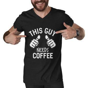 This Guy Needs Coffee Funny Bold Morning Coffee Gift Graphic Design Printed Casual Daily Basic Men V-Neck Tshirt - Thegiftio UK