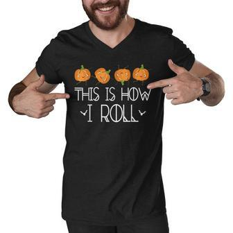 This Is How I Roll Pumpkin Fall Season Thanksgivin Halloween Men V-Neck Tshirt - Thegiftio UK
