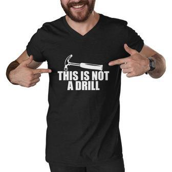 This Is Not A Drill Funny Men V-Neck Tshirt - Monsterry AU