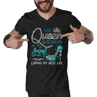 This Queen Was Born In August Living My Best Life Gifts Men V-Neck Tshirt - Thegiftio UK