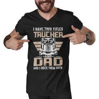 Trucker Trucker And Dad Quote Semi Truck Driver Mechanic Funny _ V3 Men V-Neck Tshirt - Seseable