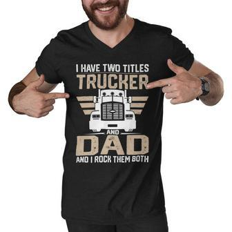 Trucker Trucker And Dad Quote Semi Truck Driver Mechanic Funny_ V2 Men V-Neck Tshirt - Seseable