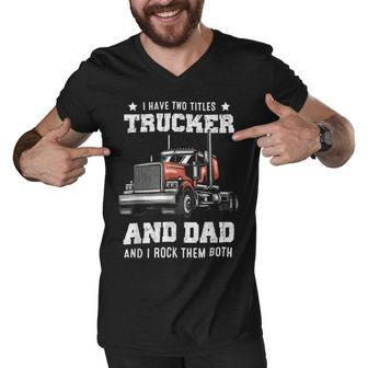 Trucker Trucker And Dad Quote Semi Truck Driver Mechanic Funny_ V4 Men V-Neck Tshirt - Seseable