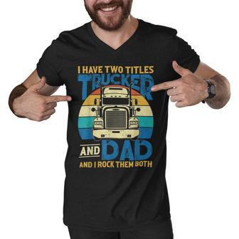 Trucker Trucker And Dad Quote Semi Truck Driver Mechanic Funny_ V5 Men V-Neck Tshirt - Seseable