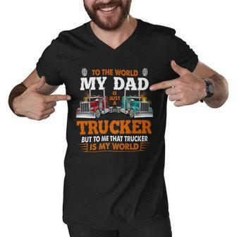 Trucker Trucker Fathers Day To The World My Dad Is Just A Trucker Men V-Neck Tshirt - Seseable