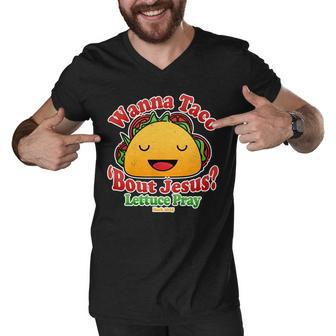 Wana Taco Bout Jesus Lettuce Pray Mark 1615 Tshirt Men V-Neck Tshirt - Monsterry UK