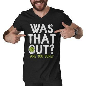 Was That Out Are You Sure - Pickleball Men V-Neck Tshirt - Thegiftio UK