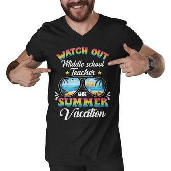 Watch Out Middle School Teacher On Summer Vacation Men V-Neck Tshirt - Seseable