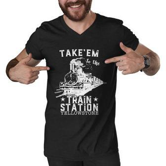Western Coountry Yellowstone Take Em To The Train Station Tshirt Men V-Neck Tshirt - Monsterry