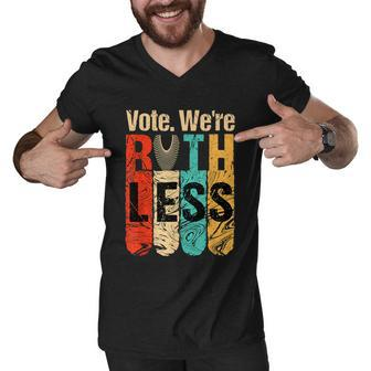 Womenn Vote Were Ruthless Shirt Vintage Vote We Are Ruthless Men V-Neck Tshirt - Monsterry
