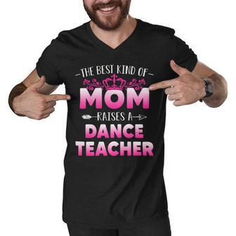 Womens Best Kind Of Mom Raises A Dance Teacher Floral Mothers Day Men V-Neck Tshirt - Seseable