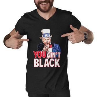 You Aint Black American 4Th Of July Uncle Joe Biden Funny Men V-Neck Tshirt - Monsterry AU