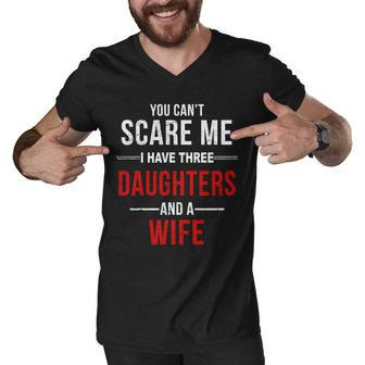You Cant Scare Me I Have Three Daughters And A Wife V2 Men V-Neck Tshirt - Monsterry DE