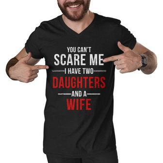 You Cant Scare Me I Have Two Daughters And A Wife Tshirt Men V-Neck Tshirt - Monsterry