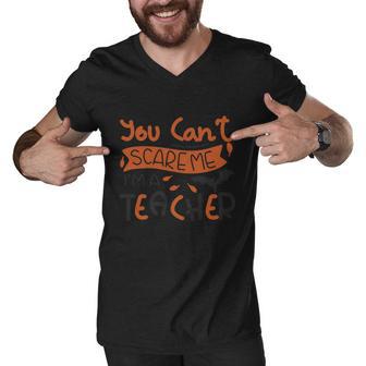 You Cant Scare Me Im A Teacher Halloween Quote Men V-Neck Tshirt - Monsterry CA