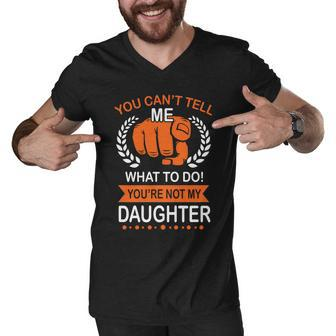 You Cant Tell Me What To Do Youre Not My Daughter V2 Men V-Neck Tshirt - Monsterry DE