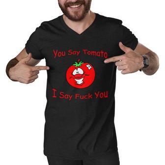 You Say Tomato I Say Fuck You Tshirt Men V-Neck Tshirt - Monsterry