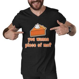 You Wanna Piece Of Me Thanksgiving Pumpkin Pie Tshirt Men V-Neck Tshirt - Monsterry DE