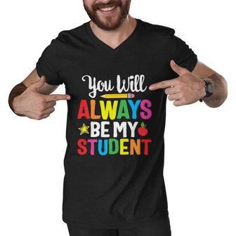 Youll Always Be My Student Happy Last Day Of School Teacher Gift Men V-Neck Tshirt - Monsterry