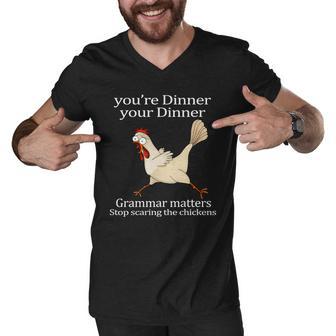 Youre Dinner Your Dinner Grammar Matters Stop Scaring The Chickens Tshirt Men V-Neck Tshirt - Monsterry CA