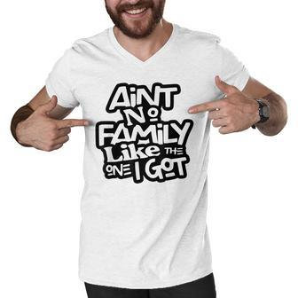 Aint No Family Like The One I Got Matching Family Men V-Neck Tshirt - Thegiftio UK