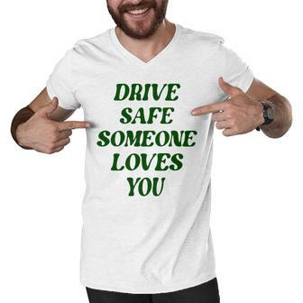 Drive Safe Someone Loves You Words On Back Aesthetic Clothes Men V-Neck Tshirt - Thegiftio UK