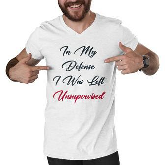 Funny In My Defense I Was Left Unsupervised Men V-Neck Tshirt - Thegiftio UK