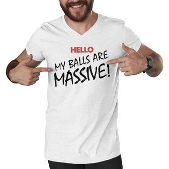 Hello My Balls Are Massive V3 Men V-Neck Tshirt - Seseable