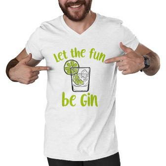 Let The Fun Be Gin Funny Saying Gin Lovers Tank Top Men V-Neck Tshirt - Thegiftio UK